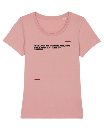 I follow my own heart, not the expectations of others. Canyon Pink