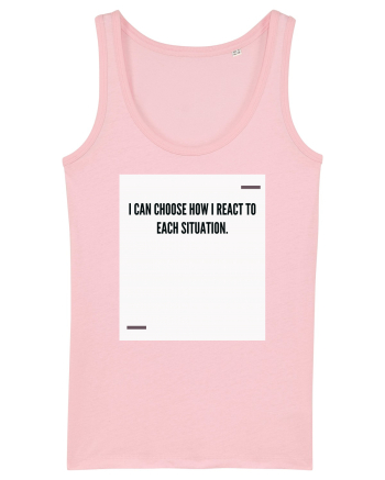 I can choose how I react to each situation. Cotton Pink