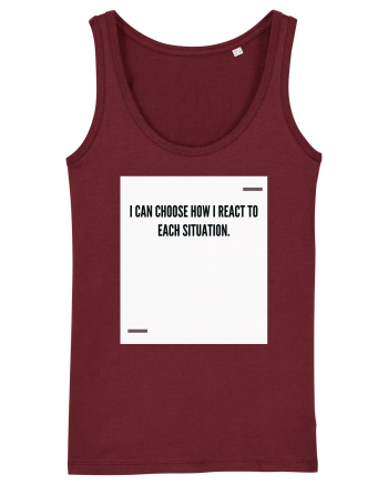 I can choose how I react to each situation. Burgundy