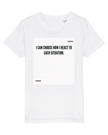 I can choose how I react to each situation. White