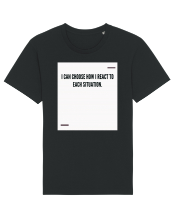 I can choose how I react to each situation. Black