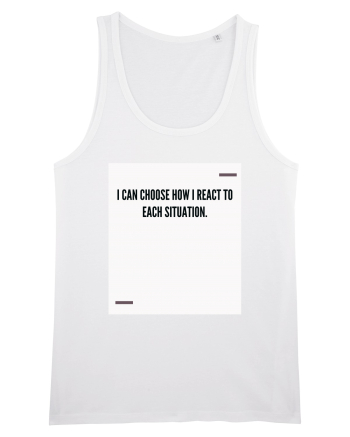 I can choose how I react to each situation. White