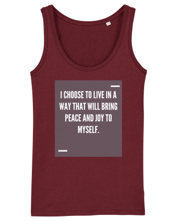 I choose to live in a way that will bring peace and joy to myself. Burgundy