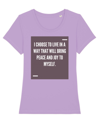 I choose to live in a way that will bring peace and joy to myself. Lavender Dawn