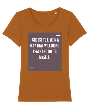 I choose to live in a way that will bring peace and joy to myself. Roasted Orange