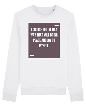I choose to live in a way that will bring peace and joy to myself. White