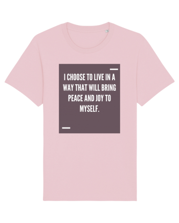 I choose to live in a way that will bring peace and joy to myself. Cotton Pink