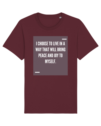 I choose to live in a way that will bring peace and joy to myself. Burgundy