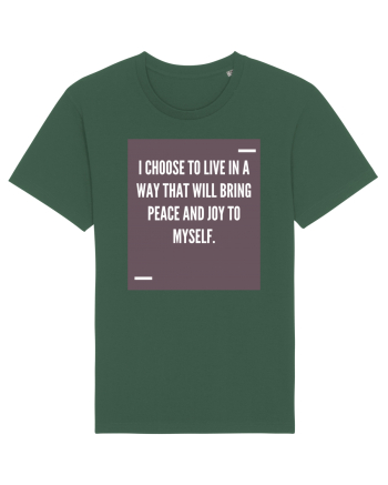 I choose to live in a way that will bring peace and joy to myself. Bottle Green