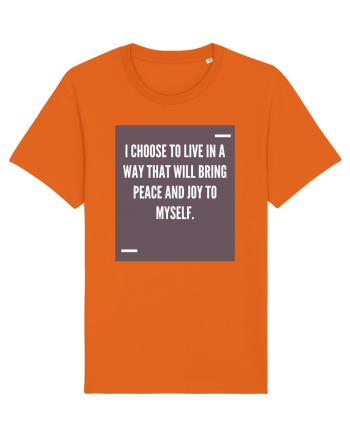 I choose to live in a way that will bring peace and joy to myself. Bright Orange