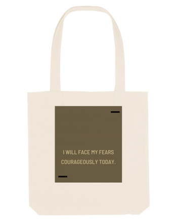 I will face my fears courageously today. Natural
