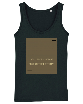 I will face my fears courageously today. Black