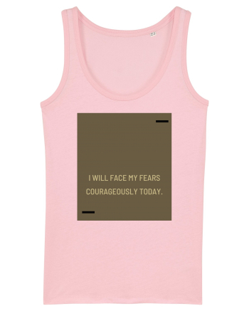 I will face my fears courageously today. Cotton Pink