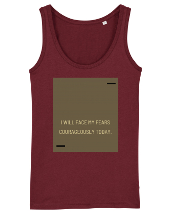 I will face my fears courageously today. Burgundy