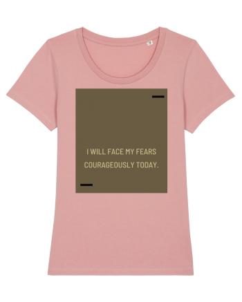 I will face my fears courageously today. Canyon Pink