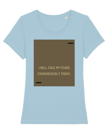 I will face my fears courageously today. Sky Blue