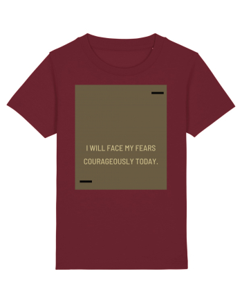 I will face my fears courageously today. Burgundy