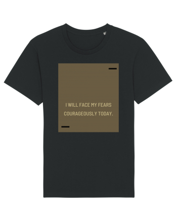 I will face my fears courageously today. Black