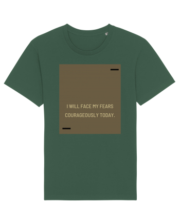 I will face my fears courageously today. Bottle Green