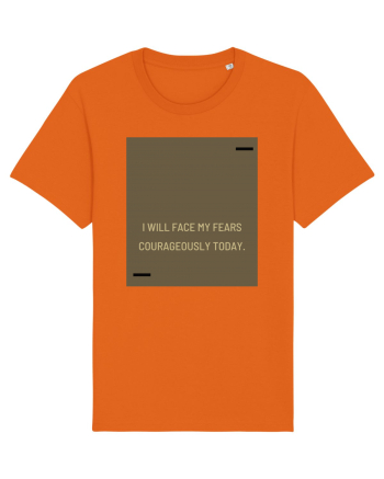 I will face my fears courageously today. Bright Orange