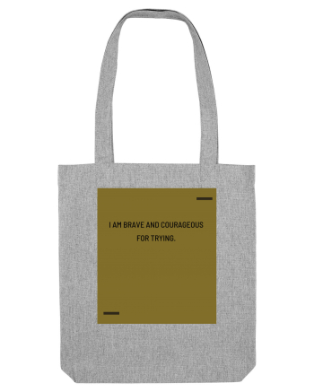 I am brave and courageous for trying. Heather Grey