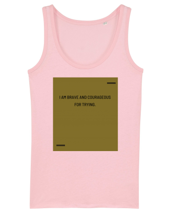I am brave and courageous for trying. Cotton Pink