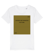 I am brave and courageous for trying. Tricou mânecă scurtă  Copii Mini Creator