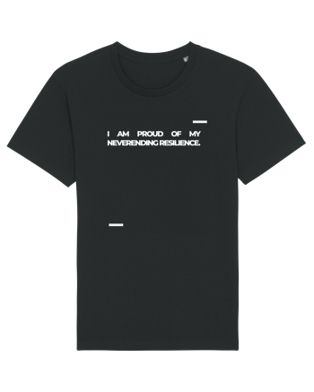 I am proud of my neverending resilience. Black