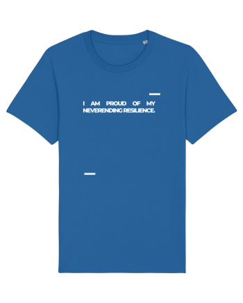 I am proud of my neverending resilience. Royal Blue