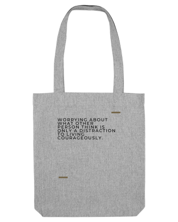 Worrying about what other person think is only a distraction to living c Heather Grey