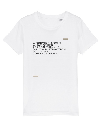 Worrying about what other person think is only a distraction to living c White