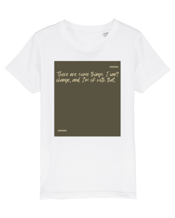 There are some things I can’t change, and I’m ok with that. White