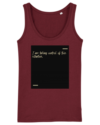 I am taking control of this situation. Burgundy