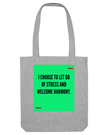 I choose to let go of stress and welcome harmony. Heather Grey