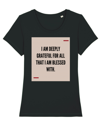 I am deeply grateful for all that I am blessed with. Black
