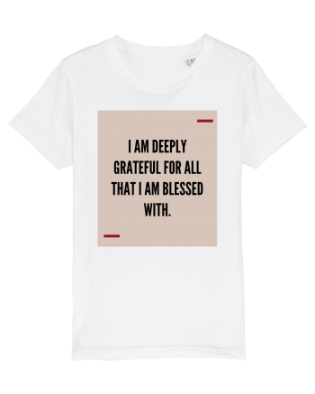 I am deeply grateful for all that I am blessed with. White