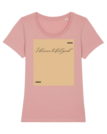 I deserve to feel good. Canyon Pink
