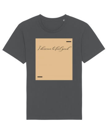 I deserve to feel good. Anthracite