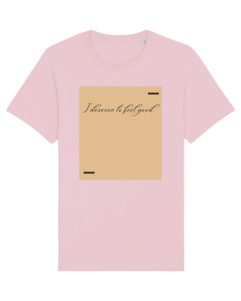 I deserve to feel good. Cotton Pink