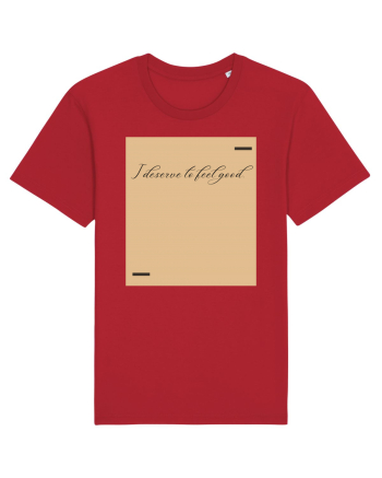 I deserve to feel good. Red