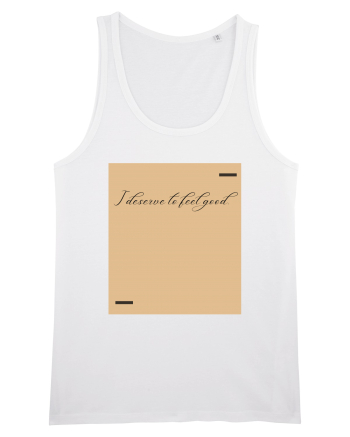 I deserve to feel good. White