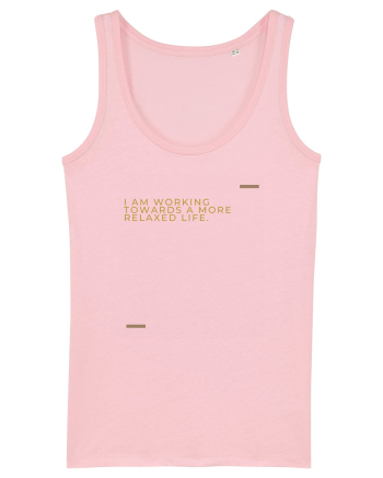 I am working towards a more relaxed life. Cotton Pink