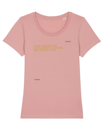 I am working towards a more relaxed life. Canyon Pink