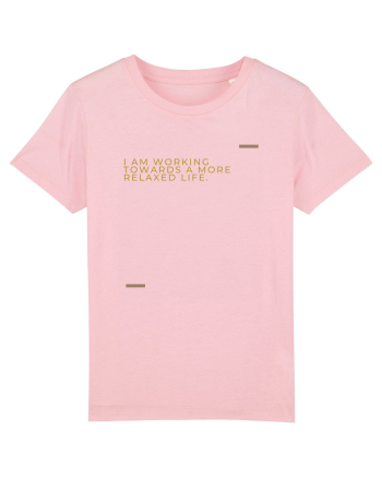 I am working towards a more relaxed life. Cotton Pink