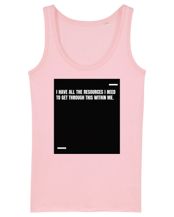 I have all the resources I need to get through this within me. Cotton Pink