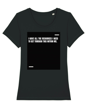 I have all the resources I need to get through this within me. Black