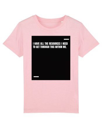 I have all the resources I need to get through this within me. Cotton Pink