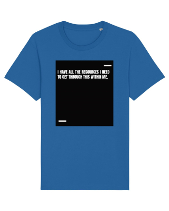 I have all the resources I need to get through this within me. Royal Blue