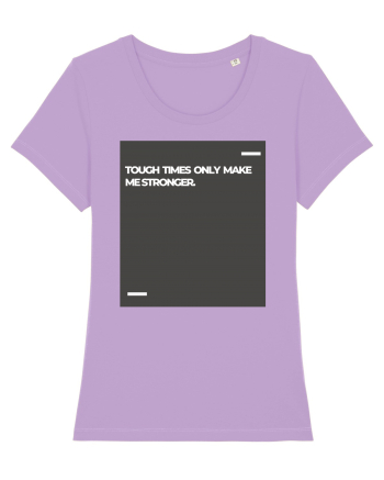 Tough times only make me stronger. Lavender Dawn