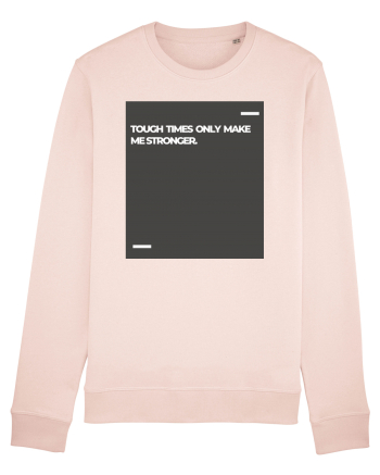 Tough times only make me stronger. Candy Pink